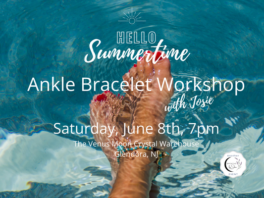 6/8/2024 - Ankle Bracelet Making Workshop with Josie @ Venus Moon