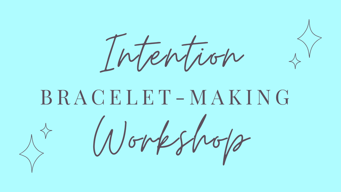 EVENT | Intention Bracelet-Making Workshop
