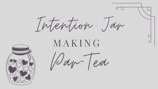 EVENT | Intention Jar-Making Par-Tea