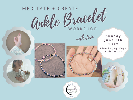 6/9/2024 - Meditate + Create: Ankle Bracelet Making Workshop with Josie @ Live in Joy Yoga