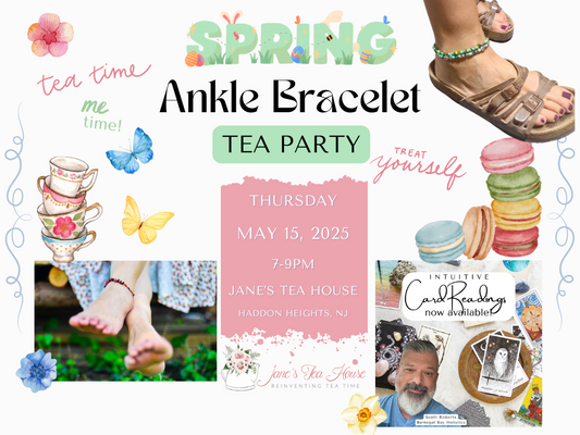 5/15/25 - Ankle Bracelet Making Tea Party @ Jane's Tea House, Haddon Heights