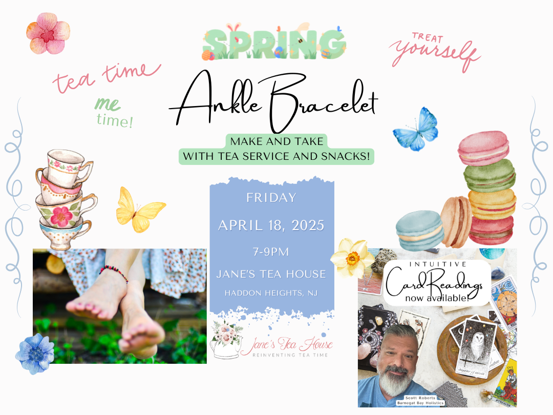 *Resched* 5/15/25 - Ankle Bracelet Making Tea Party @ Jane's Tea House, Haddon Heights