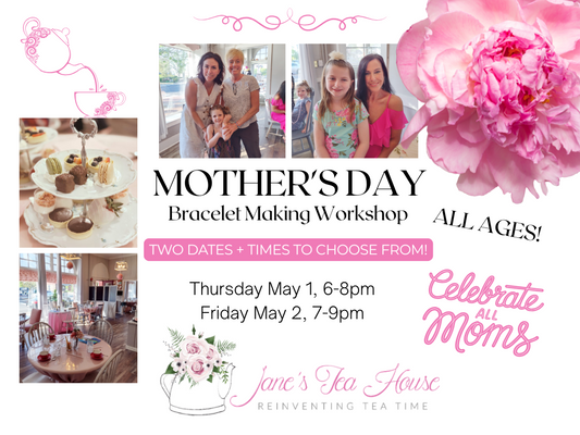 5/1 and 5/2/2025 - Mother's Day Bracelet Making Workshop @ Jane's Tea House